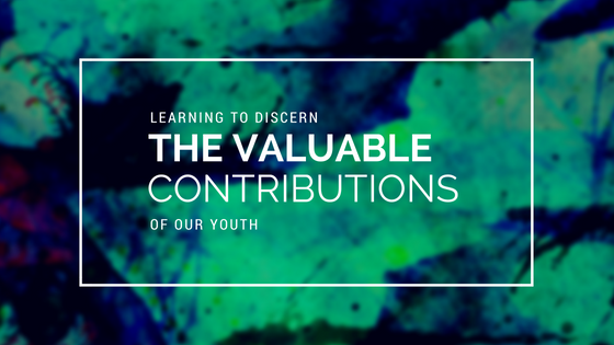 Learning to discern the valuable contribution of our youth - sermon