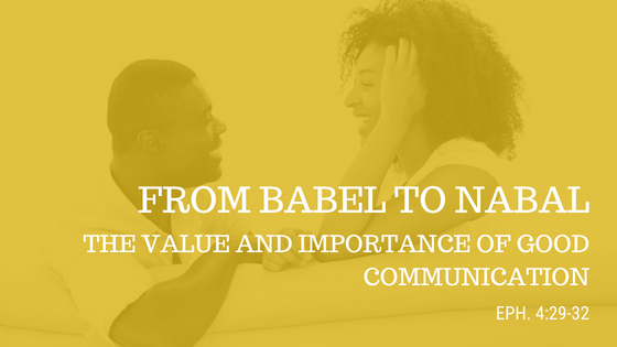 From Babel to Nabal: The Value and Importance of Good Communication