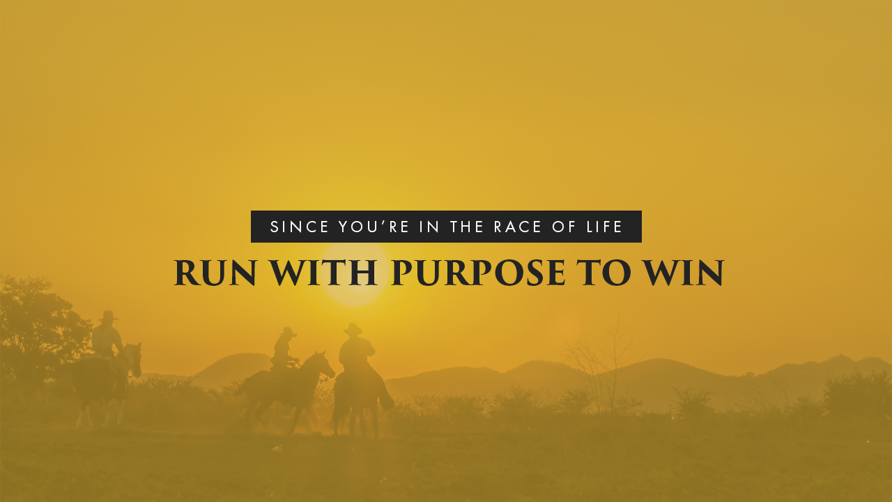 Since You’re In The Race Of Life Run With Purpose To Win