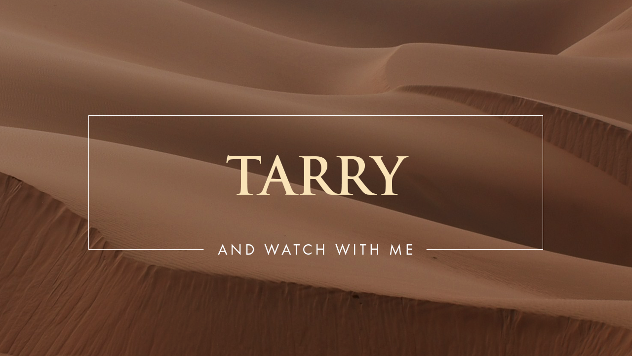 Tarry and Watch with Me