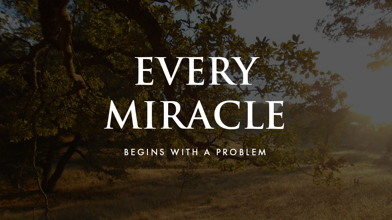 Every Miracle Begins With A Problem