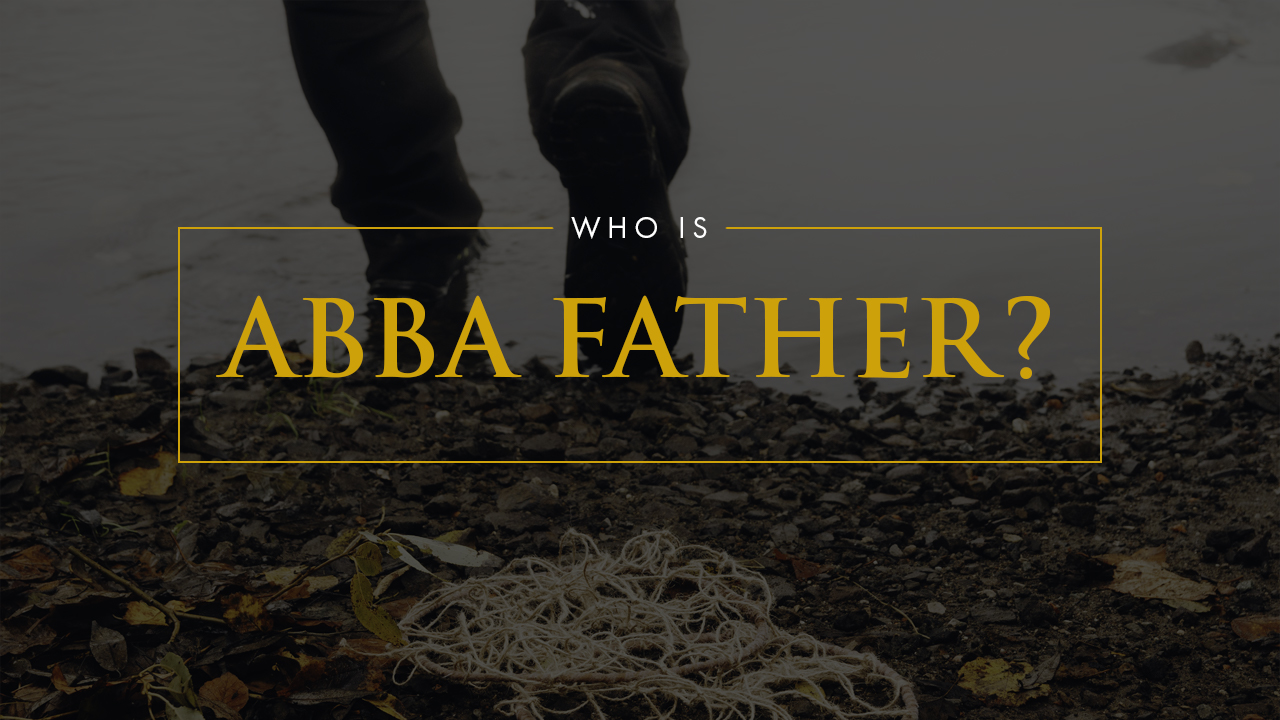 Who Is Abba Father?