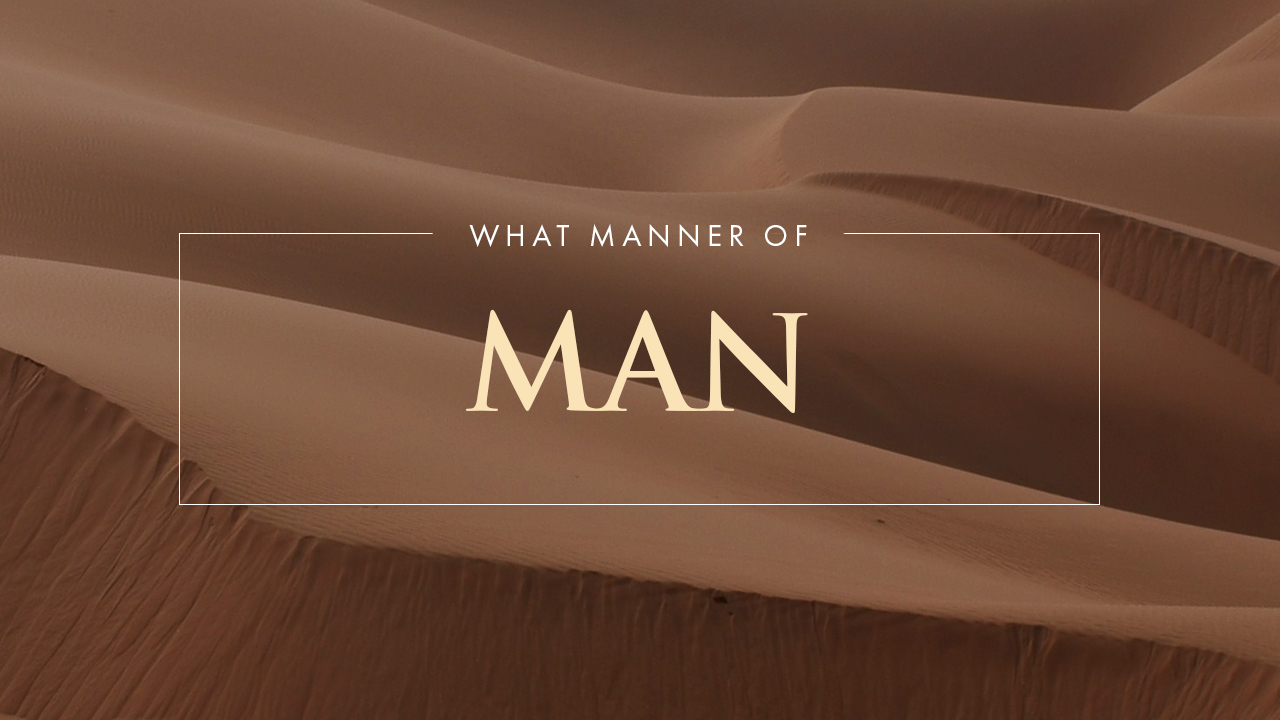 What Manner of Man