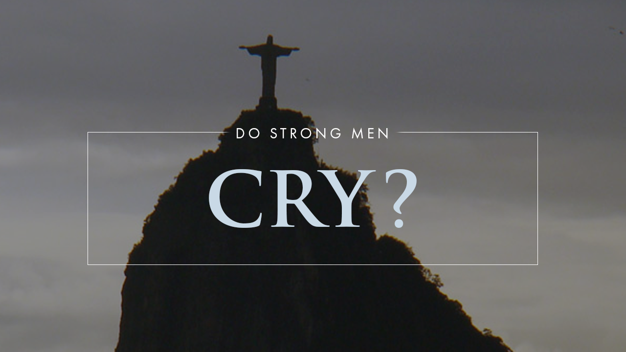 Do Strong Men Cry?