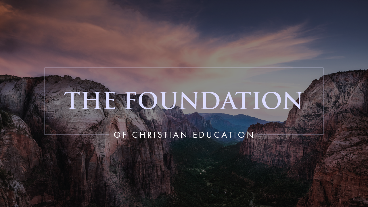 The Foundation of Christian Education