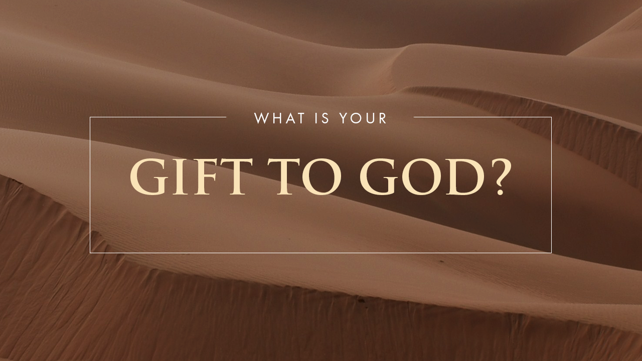 What Is Your Gift to God?