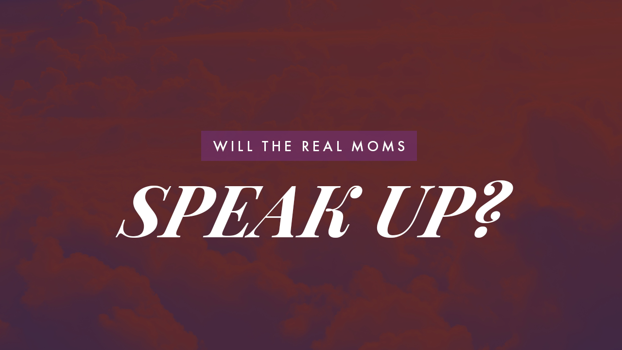 Will the Real Moms Speak Up
