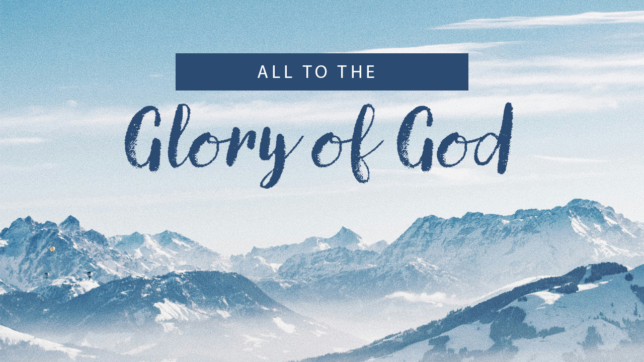 All to the Glory of God
