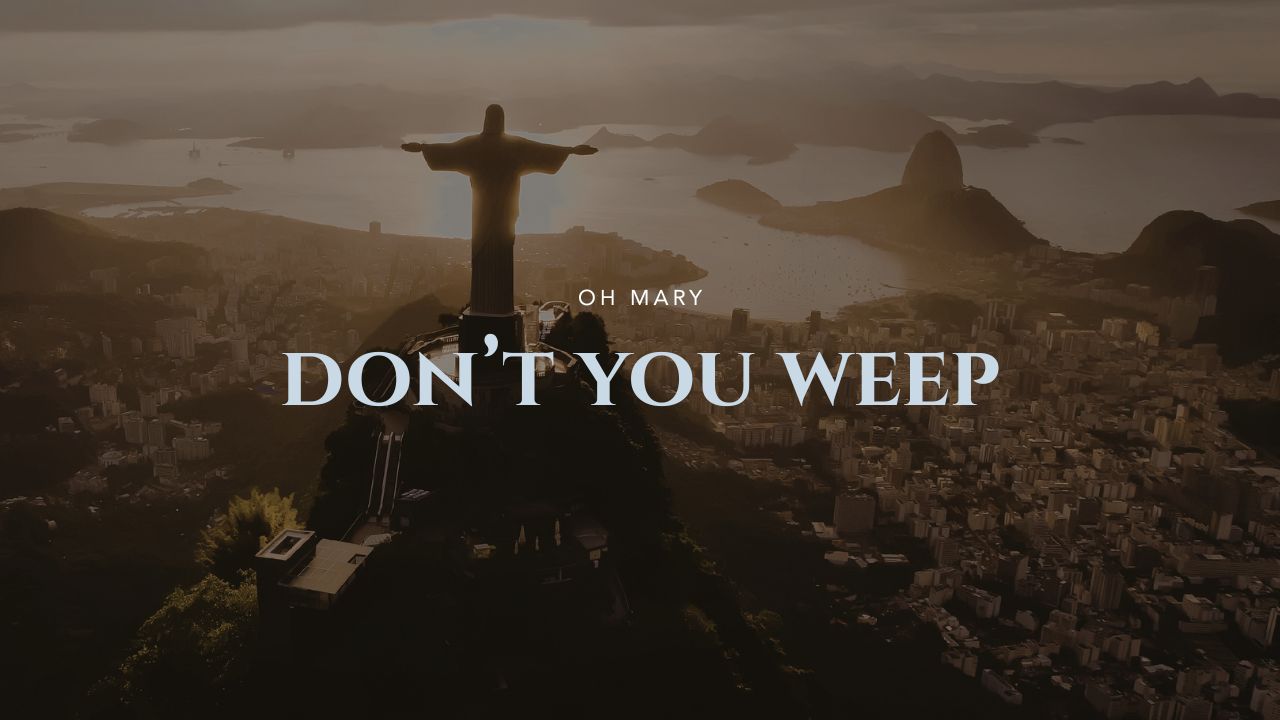 Oh Mary, Don't You Weep